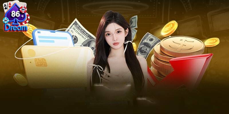 Điều kiện nạp tiền rút  tiền Dream86 